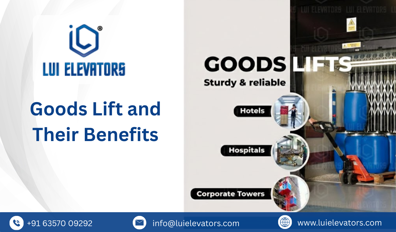 Goods Lift: Types of Goods Lift and Their Benefits