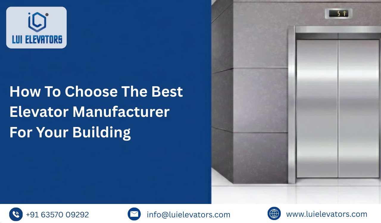 How to Choose the Best Elevator Manufacturer for Your Building