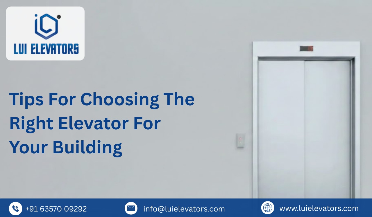 Tips for Choosing the Right Elevator for Your Building