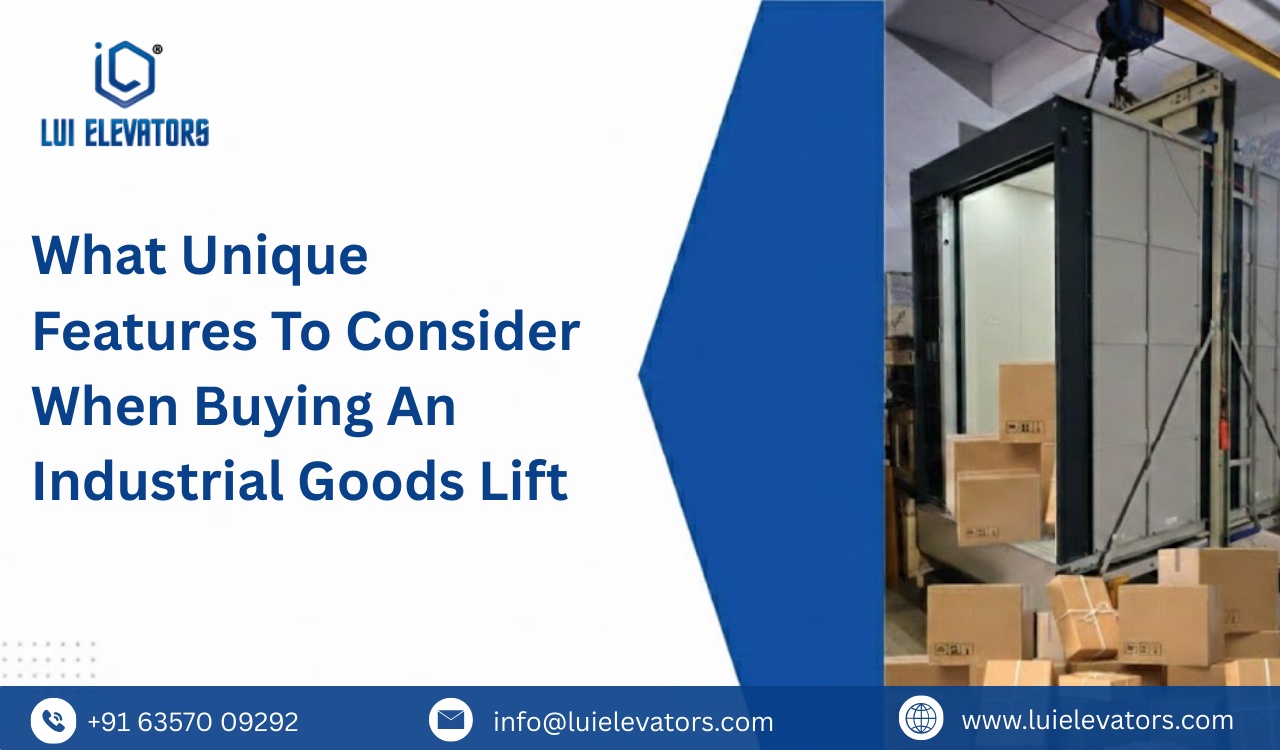 What Unique Features to Consider When Buying an Industrial Goods Lift?