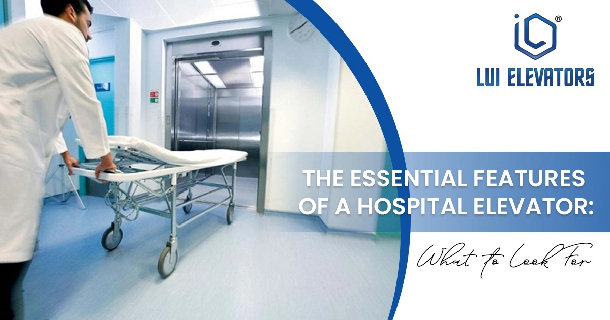 The Essential Features of a Hospital Elevator: What to Look For