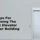 Tips For Choosing The Right Elevator For Your Building