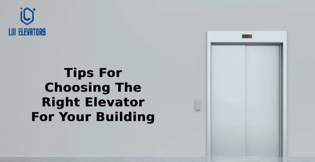 Tips For Choosing The Right Elevator For Your Building