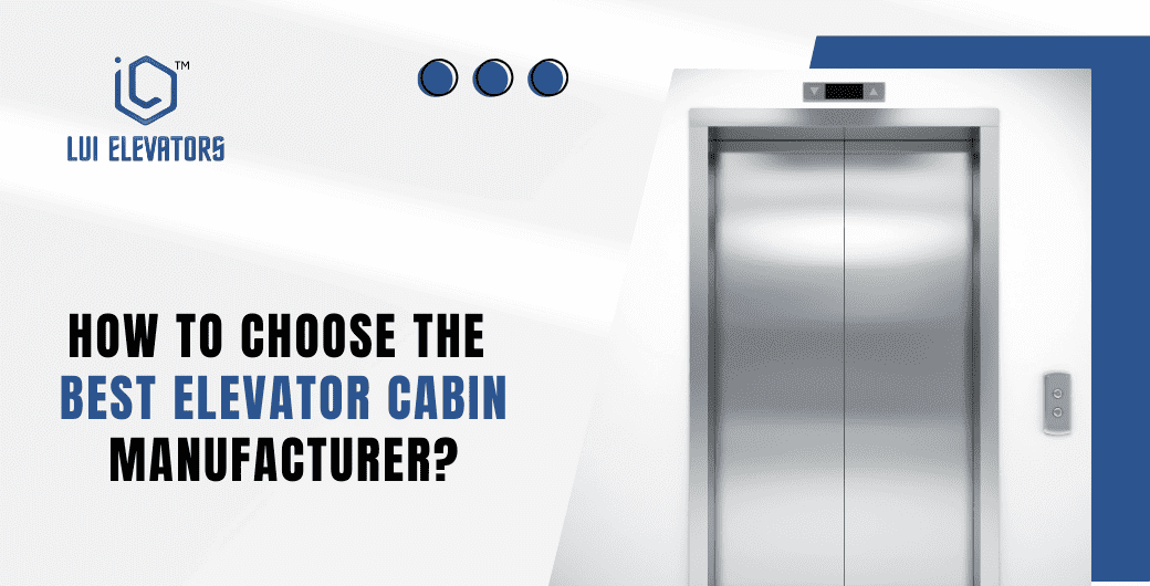 How to Choose the Best Elevator Cabin Manufacturer?