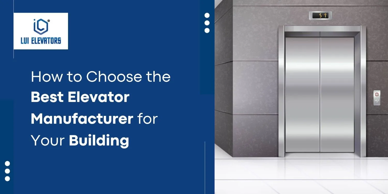 How to Choose the Best Elevator Manufacturer for Your Building