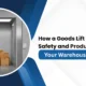 How a Goods Lift Can Improve Safety and Productivity in Your Warehouse